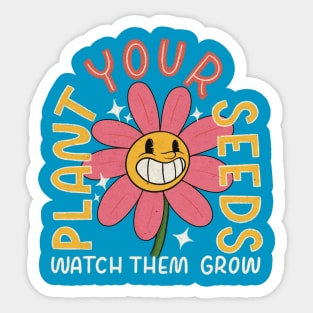 Plant Your Seeds, Watch Them Grow Sticker